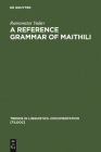 A Reference Grammar of Maithili (Trends in Linguistics. Documentation [Tildoc] #11) By Ramawatar Yadav Cover Image