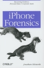 iPhone Forensics: Recovering Evidence, Personal Data, and Corporate Assets By Jonathan Zdziarski Cover Image
