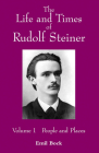 The Life and Times of Rudolf Steiner: Volume 1: People and Places By Emil Bock, Lynda Hepburn (Translator) Cover Image