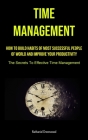 Time Management: How To Build Habits Of Most Successful People Of World And Improve Your Productivity (The Secrets To Effective Time Ma Cover Image