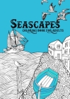 Seascapes Coloring Book for Adults: ocean coloring book for adults seashore coloring book for adults - whales, sharks, little cost villages, boats, li By Monsoon Publishing Cover Image