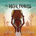 The Water Princess By Susan Verde, Georgie Badiel, Peter H. Reynolds (Illustrator) Cover Image