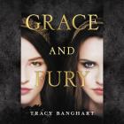Grace and Fury Lib/E By Tracy Banghart, Sarah Mollo-Christensen (Read by), Megan Tusing (Read by) Cover Image