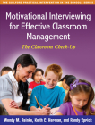 Motivational Interviewing for Effective Classroom Management: The Classroom Check-Up (The Guilford Practical Intervention in the Schools Series                   ) By Wendy M. Reinke, PhD, Keith C. Herman, PhD, Randy Sprick, PhD Cover Image