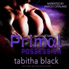 Primal Possession Lib/E: A Dark Omegaverse Romance By Tabitha Black, Marcio Catalano (Read by) Cover Image