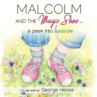 MALCOLM AND THE MAGIC SHOE...a peek into heaven By George Hesse (As Told by) Cover Image