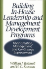 Building In-House Leadership and Management Development Programs: Their Creation, Management, and Continuous Improvement Cover Image