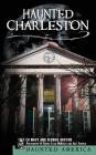 Haunted Charleston: Stories from the College of Charleston, the Citadel and the Holy City Cover Image