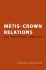 Métis Crown Relations: Rights, Identity, Jurisdiction and Governance Cover Image