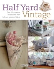 Half Yard# Vintage: Sew 23 gorgeous accessories from left-over pieces of fabric By Debbie Shore Cover Image