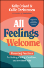 All Feelings Welcome: Parenting Practices for Raising Caring, Confident, and Resilient Kids Cover Image