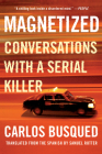 Magnetized: Conversations with a Serial Killer By Carlos Busqued, Samuel Rutter (Translated by) Cover Image