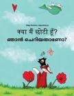 Kya maim choti hum? Nan ceriyatanea?: Hindi-Malayalam: Children's Picture Book (Bilingual Edition) By Philipp Winterberg, Nadja Wichmann (Illustrator), Aarav Shah (Translator) Cover Image