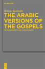 The Arabic Versions of the Gospels (Arbeiten Zur Neutestamentlichen Textforschung #42) By Hikmat Kashouh Cover Image