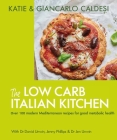 The Low Carb Italian Kitchen: 100 Delicious Recipes for Weight Loss By Giancarlo Katie Caldesi Cover Image