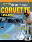 How to Restore Your Corvette: 1963-1967 Cover Image