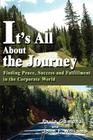 It's All About the Journey: Finding Peace, Success and Fulfillment in the Corporate World By Paula Gamonal Cover Image