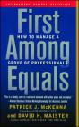 First Among Equals: How to Manage a Group of Professionals By Patrick J. McKenna, David H. Maister Cover Image