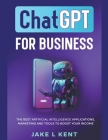 ChatGPT for Business the Best Artificial Intelligence Applications, Marketing and Tools to Boost Your Income Cover Image