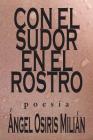 Con el sudor en el rostro By Angel Osiris Milian Cover Image