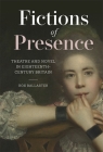 Fictions of Presence: Theatre and Novel in Eighteenth-Century Britain (Studies in the Eighteenth Century #9) By Ros Ballaster Cover Image