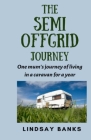 The Semi Offgrid Journey: One mum's journey to living in a caravan for a year By Lindsay Banks Cover Image