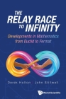 Relay Race to Infinity, The: Developments in Mathematics from Euclid to Fermat By Derek Allan Holton, John Stillwell Cover Image