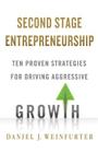 Second Stage Entrepreneurship: Ten Proven Strategies for Driving Aggressive Growth By Daniel J. Weinfurter Cover Image