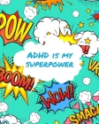 ADHD Is My Superpower: Attention Deficit Hyperactivity Disorder Children Record and Track Impulsivity Cover Image