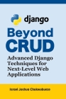 Beyond CRUD: Advanced Django Techniques for Next-Level Web Applications Cover Image