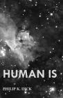 Human Is By Philip K. Dick Cover Image