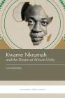 Kwame Nkrumah and the Dream of African Unity By Lansiné Kaba Cover Image