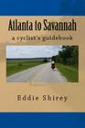Atlanta to Savannah: A Cyclist's Guidebook By Eddie Shirey Cover Image