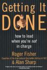 Getting It Done: How to Lead When You're Not in Charge By Roger Fisher, Alan Sharp Cover Image