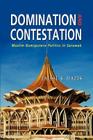 Domination and Contestation: Muslim Bumiputera Politics in Sarawak By Faisal S. Hazis Cover Image