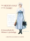 Hidden Half of the Family: A Sourcebook for Women's Geneology By Christina K. Schaefer Cover Image