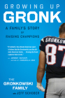 Growing Up Gronk: A Family's Story of Raising Champions Cover Image