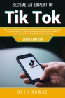 Become An Expert Of TikTok: All The Secrets Revealed On How To Increase Your Followers, Set Up A Perfect Digital Marketing Strategy To Boost Your By Seth Rowse Cover Image