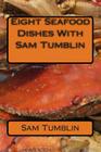 Eight Seafood Dishes With Sam Tumblin Cover Image