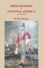 Irish Soldiers in Colonial America (ca. 16560-1825) Cover Image