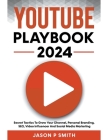 Youtube Playbook 2024 Secret Tactics To Grow Your Channel, Personal Branding, SEO, Video Influencer And Social Media Marketing By Jason P. Smith Cover Image