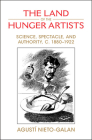 The Land of the Hunger Artists: Science, Spectacle and Authority, C.1880-1922 By Agustí Nieto-Galan Cover Image