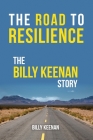The Road To Resilience: The Billy Keenan Story By Billy Keenan Cover Image
