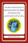 The Best Ever Guide to Getting Out of Debt for Magicians: Hundreds of Ways to Ditch Your Debt, Manage Your Money and Fix Your Finances By Mark Geoffrey Young Cover Image