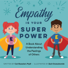 Empathy Is Your Superpower: A Book About Understanding the Feelings of Others By Cori Bussolari, PsyD, Zach Greszkowiak (Illustrator) Cover Image