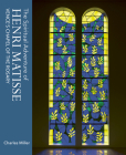 The Spiritual Adventure of Henri Matisse: Vence's Chapel of the Rosary Cover Image