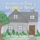 Who Wants to Visit Rosa's Adventure House? By Rosa Angelone, Rachael Morris (Illustrator) Cover Image