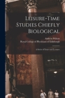 Leisure-time Studies Chiefly Biological: a Series of Essays and Lectures Cover Image