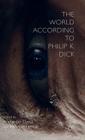 The World According to Philip K. Dick By A. Dunst (Editor), S. Schlensag (Editor) Cover Image