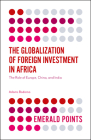 The Globalization of Foreign Investment in Africa: The Role of Europe, China, and India (Emerald Points) Cover Image